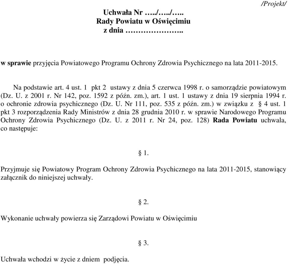 U. Nr 111, poz. 535 z późn. zm.) w związku z 4 ust. 1 pkt 3 rozporządzenia Rady Ministrów z dnia 28 grudnia 2010 r. w sprawie Narodowego Programu Ochrony Zdrowia Psychicznego (Dz. U. z 2011 r.