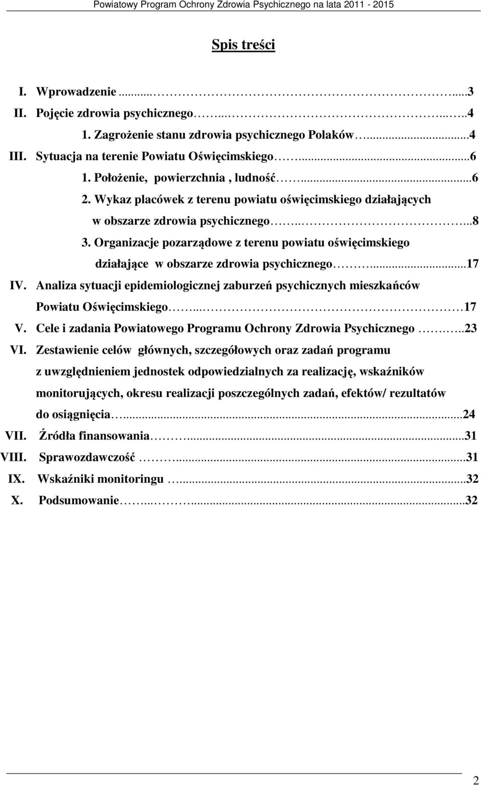 Organizacje pozarządowe z terenu powiatu oświęcimskiego działające w obszarze zdrowia psychicznego...17 IV. Analiza sytuacji epidemiologicznej zaburzeń psychicznych mieszkańców Powiatu Oświęcimskiego.