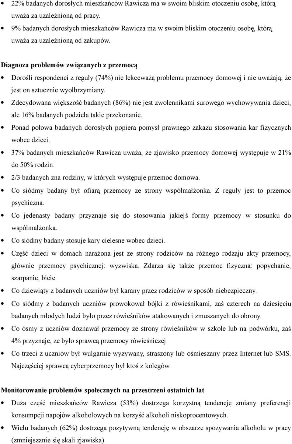 Diagnoza problemów związanych z przemocą Dorośli respondenci z reguły (74%) nie lekceważą problemu przemocy domowej i nie uważają, że jest on sztucznie wyolbrzymiany.