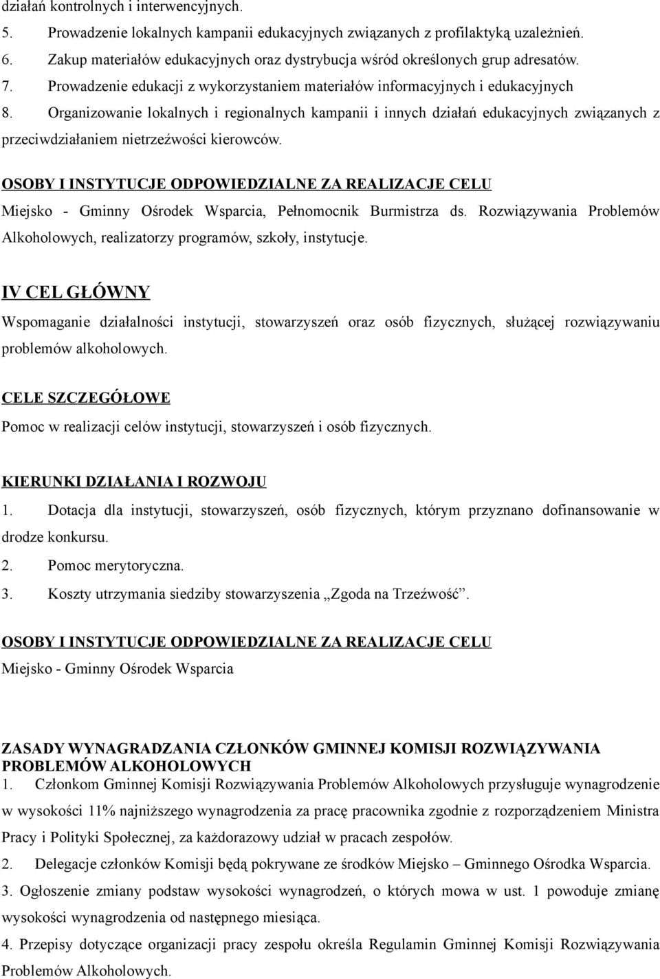 Organizowanie lokalnych i regionalnych kampanii i innych działań edukacyjnych związanych z przeciwdziałaniem nietrzeźwości kierowców.