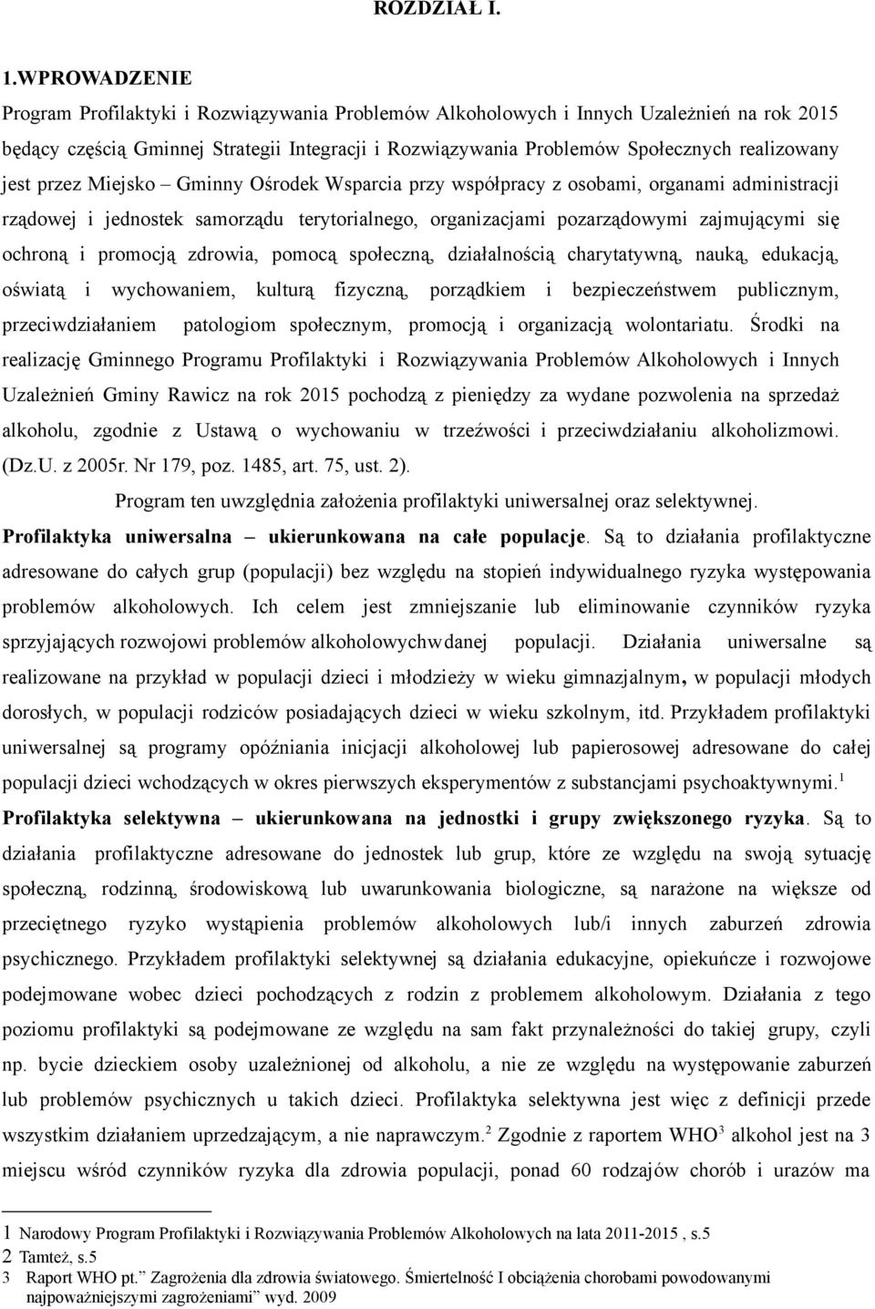 jest przez Miejsko Gminny Ośrodek Wsparcia przy współpracy z osobami, organami administracji rządowej i jednostek samorządu terytorialnego, organizacjami pozarządowymi zajmującymi się ochroną i