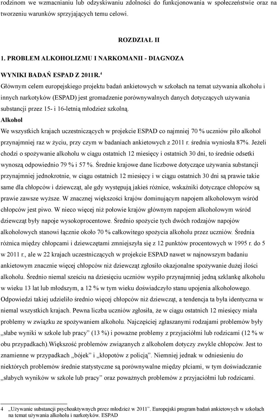 4 Głównym celem europejskiego projektu badań ankietowych w szkołach na temat używania alkoholu i innych narkotyków (ESPAD) jest gromadzenie porównywalnych danych dotyczących używania substancji przez