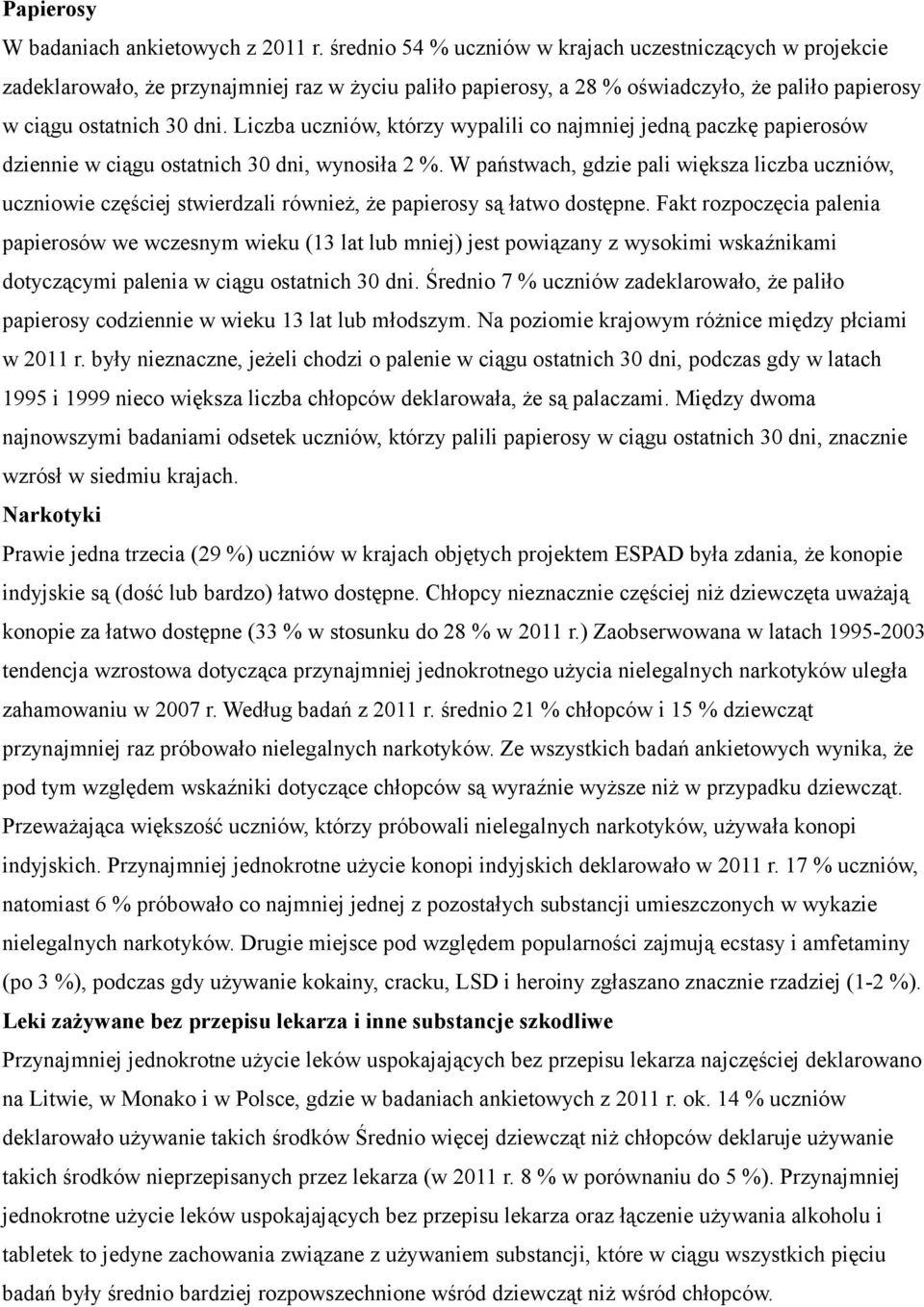 Liczba uczniów, którzy wypalili co najmniej jedną paczkę papierosów dziennie w ciągu ostatnich 30 dni, wynosiła 2 %.