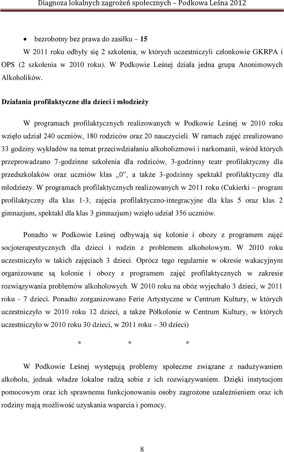 Działania profilaktyczne dla dzieci i młodzieży W programach profilaktycznych realizowanych w Podkowie Leśnej w 2010 roku wzięło udział 240 uczniów, 180 rodziców oraz 20 nauczycieli.