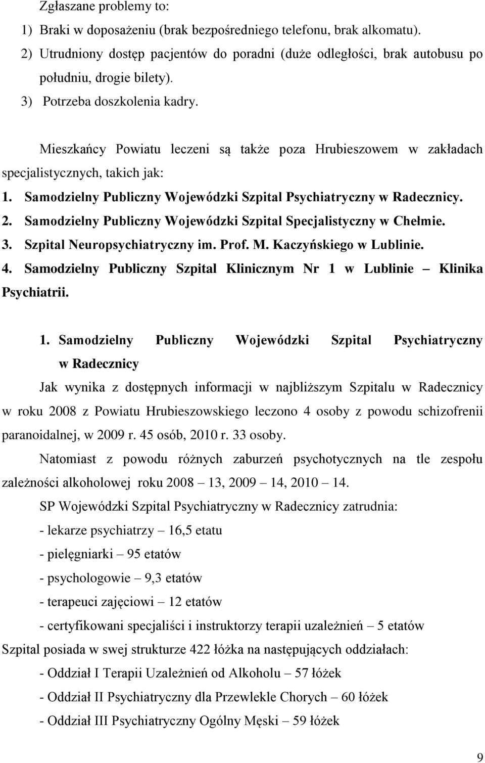 2. Samodzielny Publiczny Wojewódzki Szpital Specjalistyczny w Chełmie. 3. Szpital Neuropsychiatryczny im. Prof. M. Kaczyńskiego w Lublinie. 4.