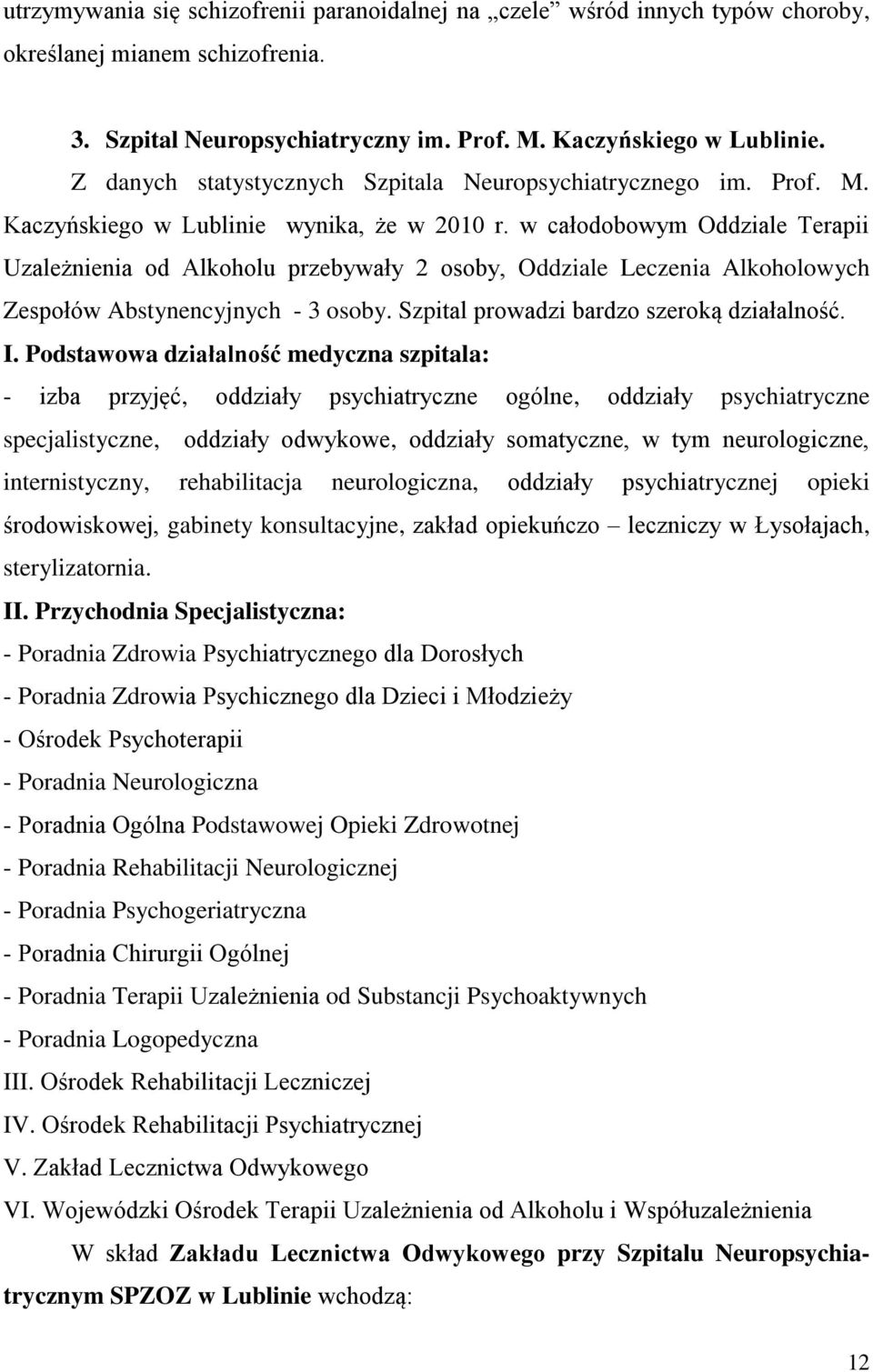 w całodobowym Oddziale Terapii Uzależnienia od Alkoholu przebywały 2 osoby, Oddziale Leczenia Alkoholowych Zespołów Abstynencyjnych - 3 osoby. Szpital prowadzi bardzo szeroką działalność. I.