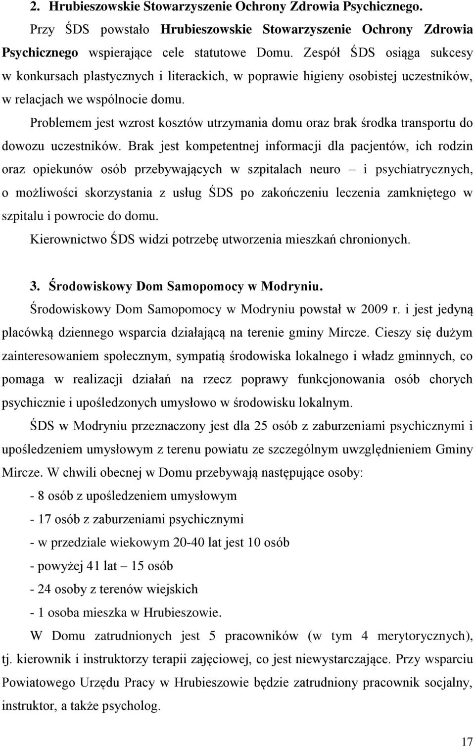 Problemem jest wzrost kosztów utrzymania domu oraz brak środka transportu do dowozu uczestników.