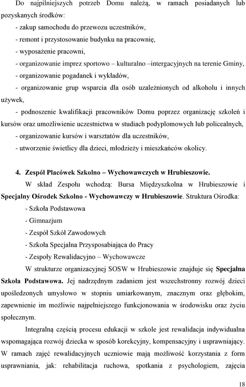 używek, - podnoszenie kwalifikacji pracowników Domu poprzez organizację szkoleń i kursów oraz umożliwienie uczestnictwa w studiach podyplomowych lub policealnych, - organizowanie kursów i warsztatów