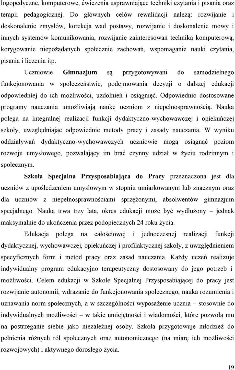 komputerową, korygowanie niepożądanych społecznie zachowań, wspomaganie nauki czytania, pisania i liczenia itp.