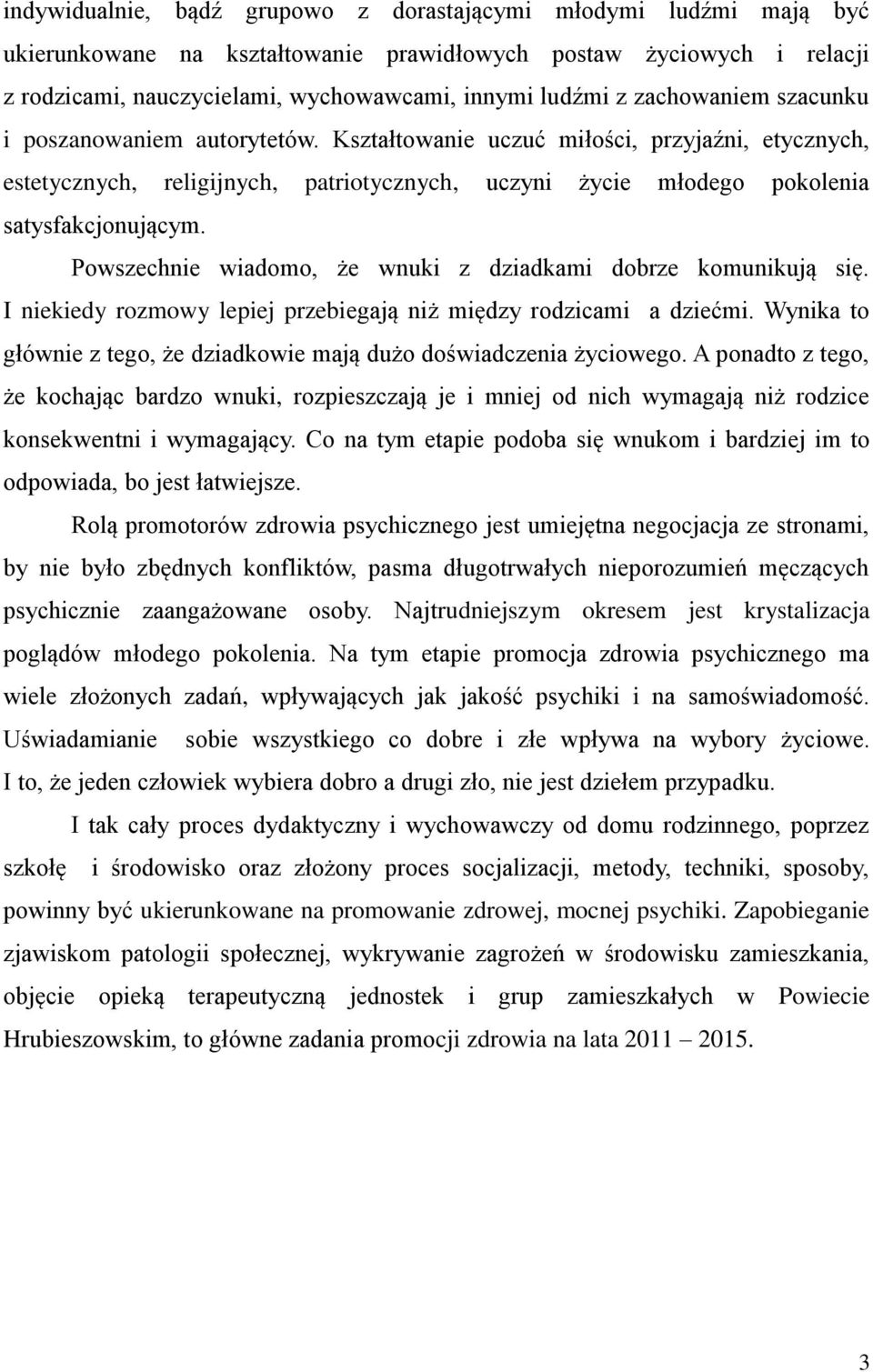 Powszechnie wiadomo, że wnuki z dziadkami dobrze komunikują się. I niekiedy rozmowy lepiej przebiegają niż między rodzicami a dziećmi.