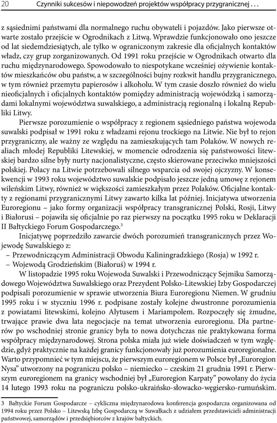 Wprawdzie funkcjonowało ono jeszcze od lat siedemdziesiątych, ale tylko w ograniczonym zakresie dla oficjalnych kontaktów władz, czy grup zorganizowanych.