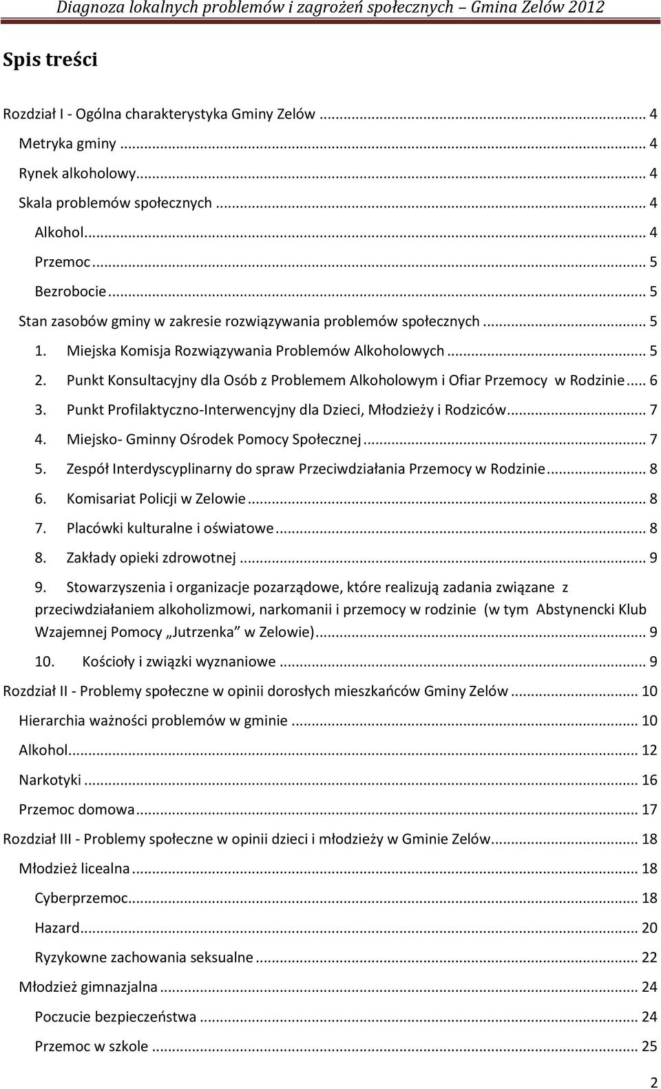 Punkt Konsultacyjny dla Osób z Problemem Alkoholowym i Ofiar Przemocy w Rodzinie... 6 3. Punkt Profilaktyczno-Interwencyjny dla Dzieci, Młodzieży i Rodziców... 7 4.