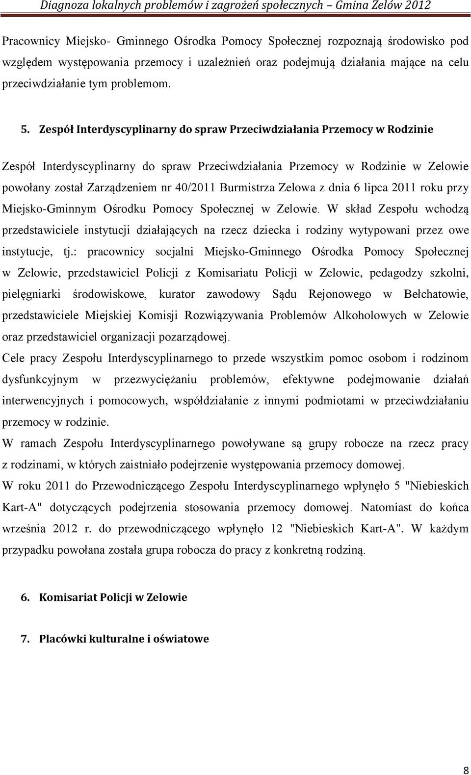 Burmistrza Zelowa z dnia 6 lipca 2011 roku przy Miejsko-Gminnym Ośrodku Pomocy Społecznej w Zelowie.