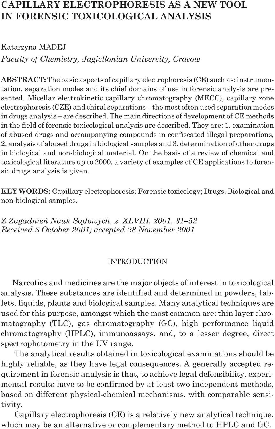 Micellar electrokinetic capillary chromatography (MECC), capillary zone electrophoresis (CZE) and chiral separations the most often used separation modes in drugs analysis are described.