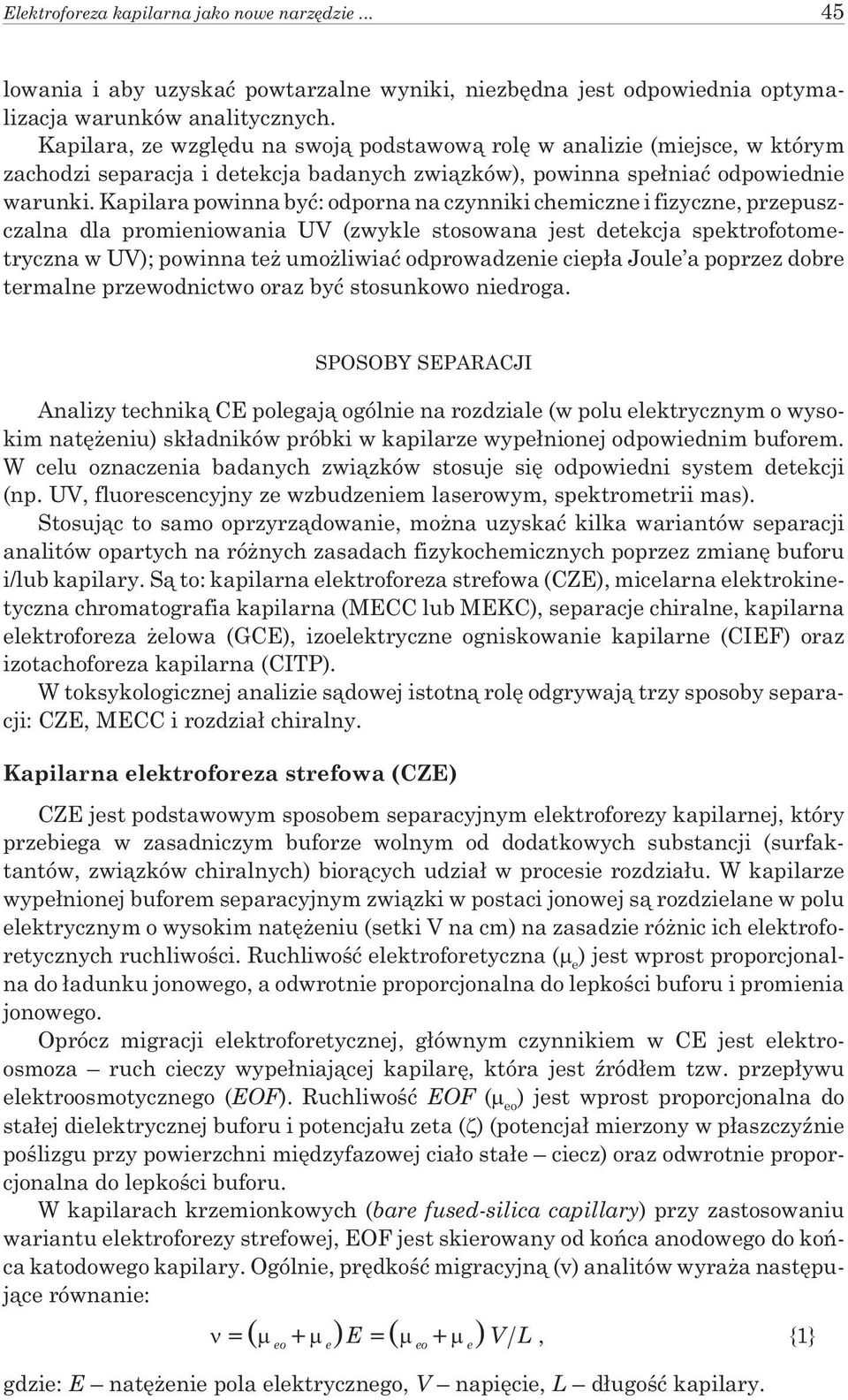 Kapilara powinna byæ: odporna na czynniki chemiczne i fizyczne, przepuszczalna dla promieniowania UV (zwykle stosowana jest detekcja spektrofotometryczna w UV); powinna te umo liwiaæ odprowadzenie