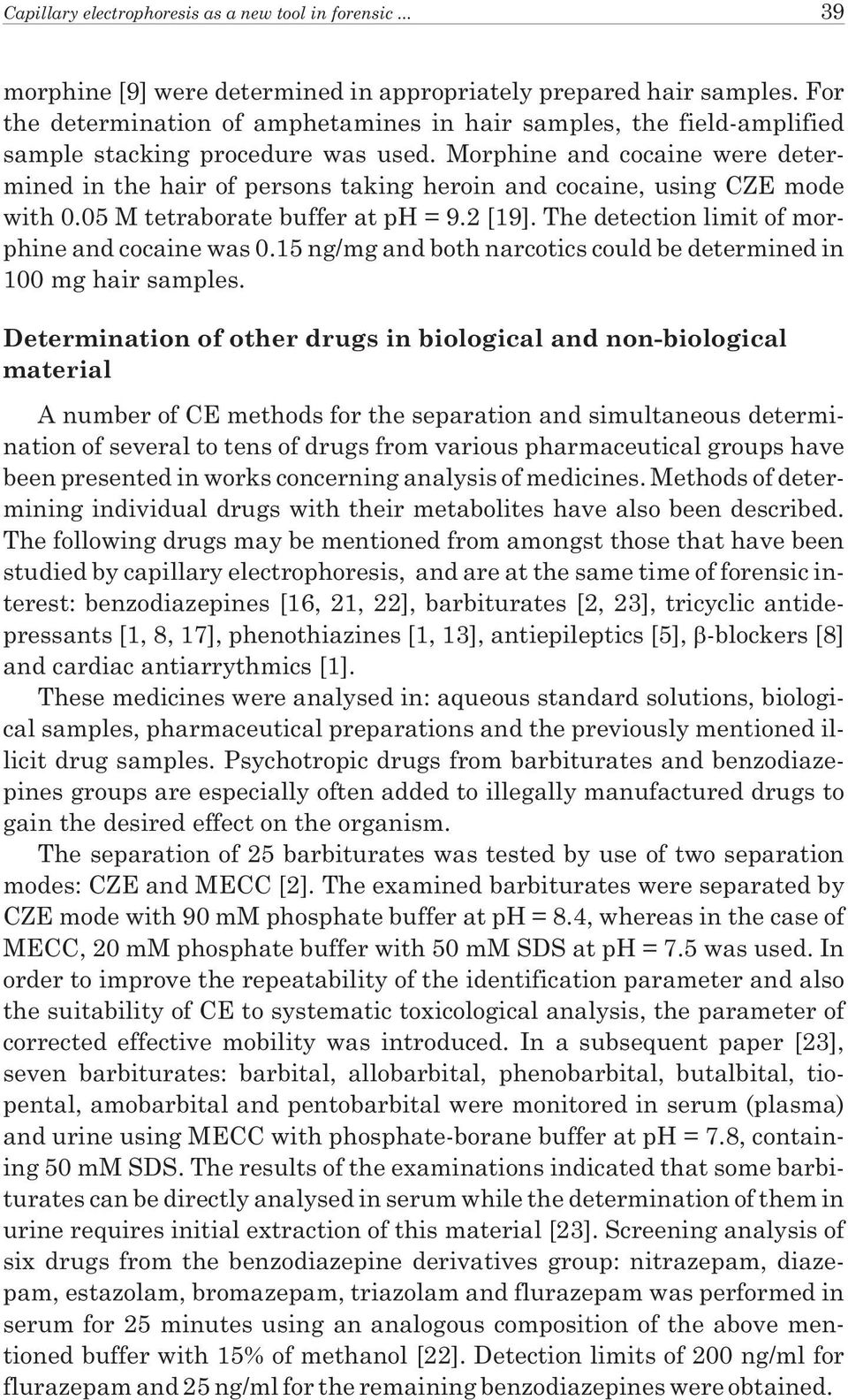 Morphine and cocaine were determined in the hair of persons taking heroin and cocaine, using CZE mode with 0.05 M tetraborate buffer at ph = 9.2 [19].