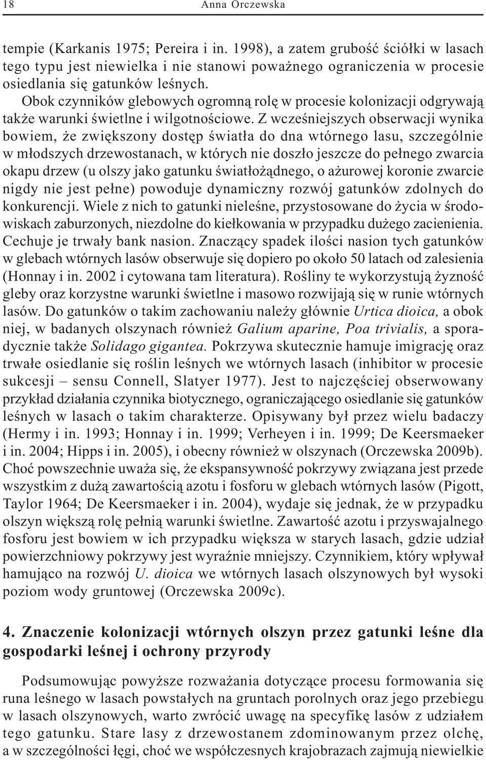 Obok czynników glebowych ogromn¹ rolê w procesie kolonizacji odgrywaj¹ tak e warunki œwietlne i wilgotnoœciowe.