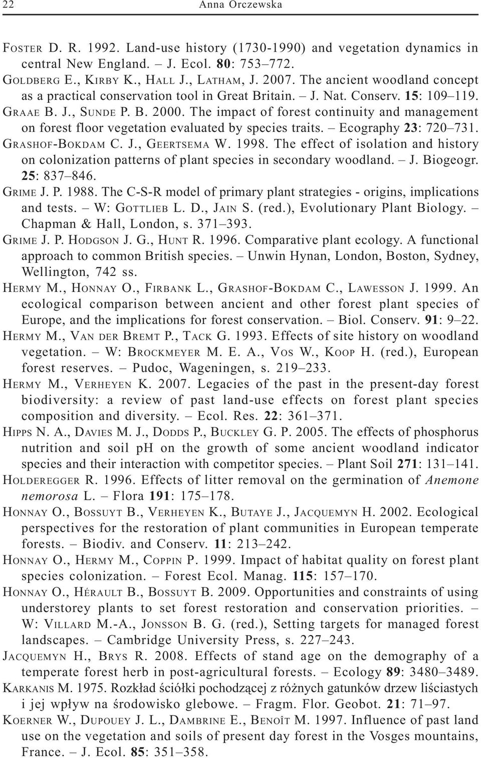 The impact of forest continuity and management on forest floor vegetation evaluated by species traits. Ecography 23: 720 731. GRASHOF-BOKDAM C. J., GEERTSEMA W. 1998.