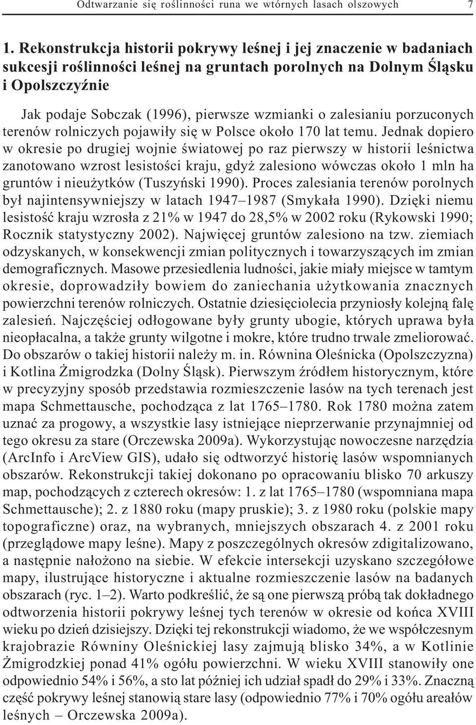 zalesianiu porzuconych terenów rolniczych pojawi³y siê w Polsce oko³o 170 lat temu.