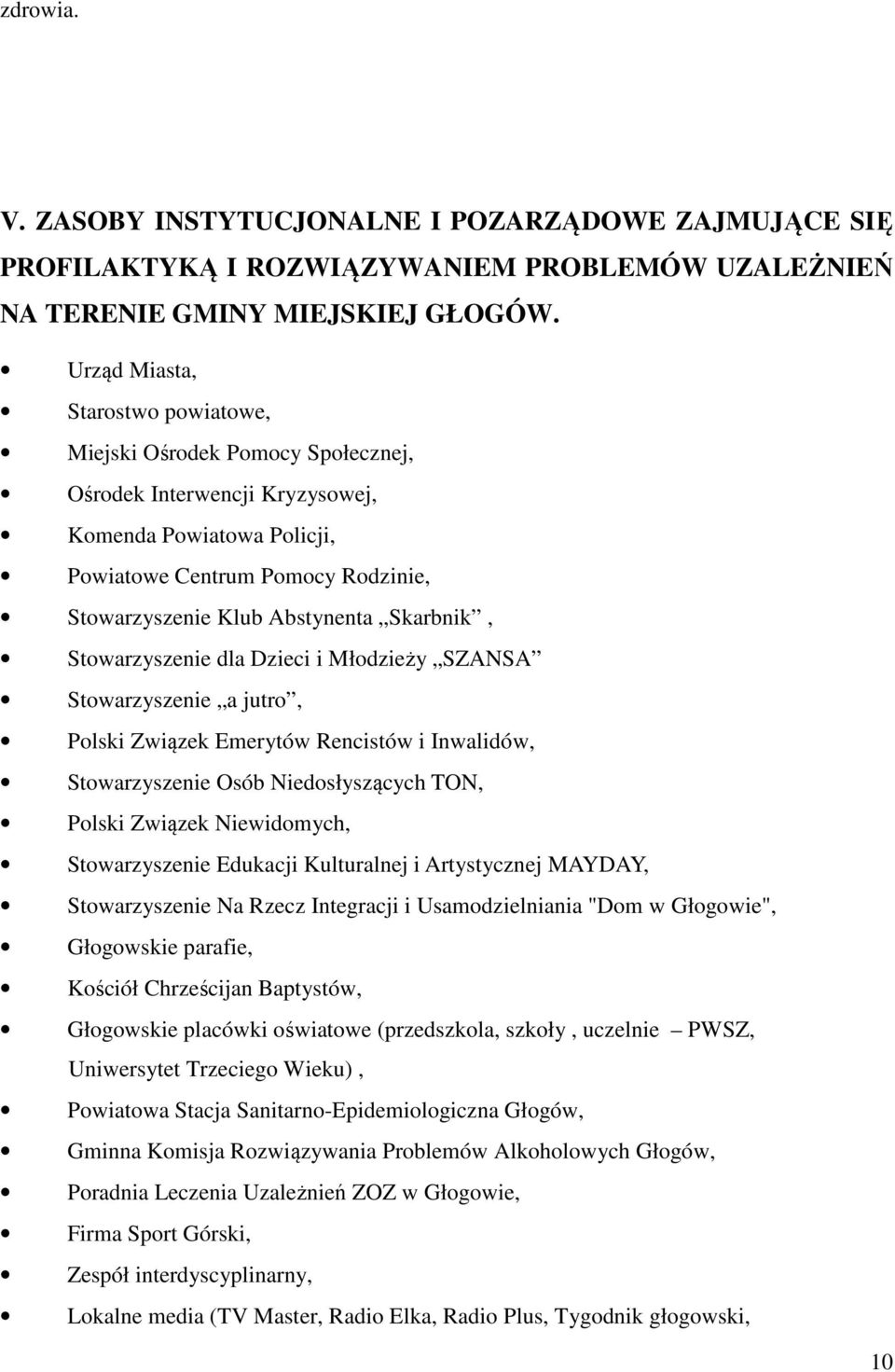 Skarbnik, Stowarzyszenie dla Dzieci i Młodzieży SZANSA Stowarzyszenie a jutro, Polski Związek Emerytów Rencistów i Inwalidów, Stowarzyszenie Osób Niedosłyszących TON, Polski Związek Niewidomych,