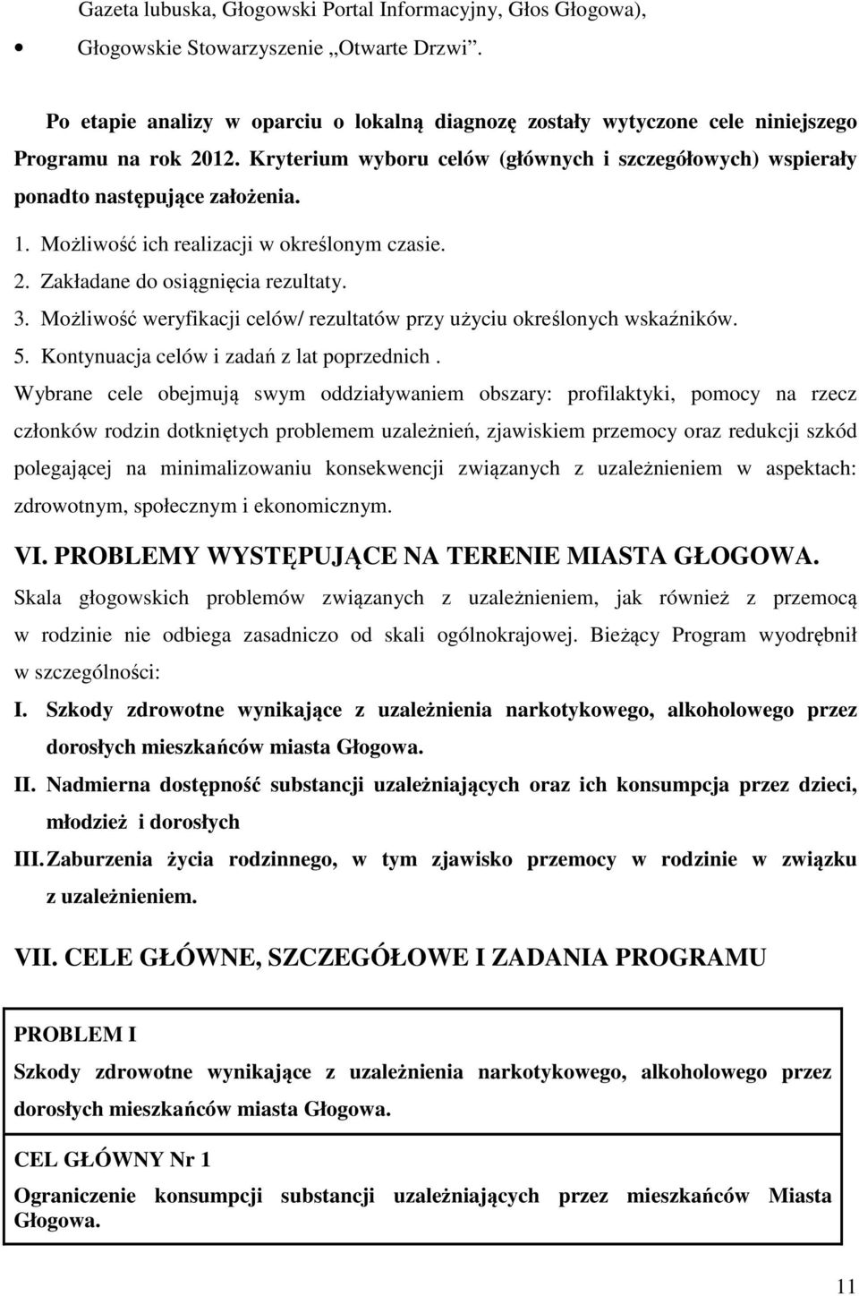 Możliwość ich realizacji w określonym czasie. 2. Zakładane do osiągnięcia rezultaty. 3. Możliwość weryfikacji celów/ rezultatów przy użyciu określonych wskaźników. 5.