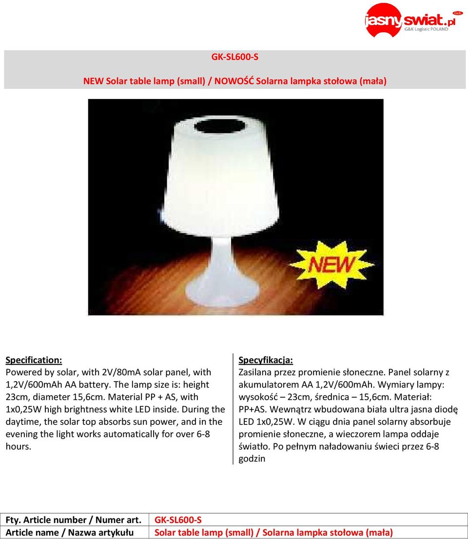 During the daytime, the solar top absorbs sun power, and in the evening the light works automatically for over 6-8 hours. Specyfikacja: Zasilana przez promienie słoneczne.