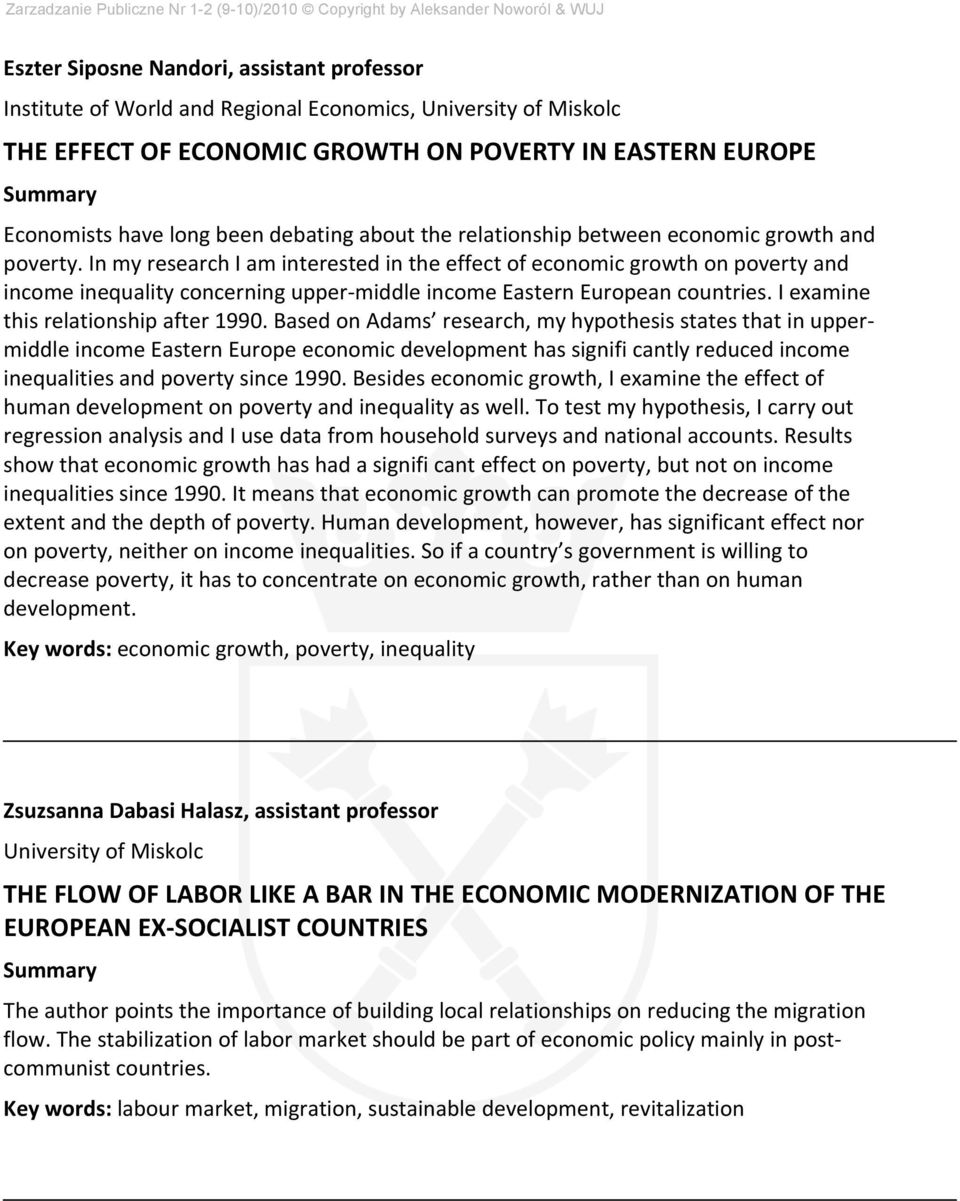 In my research I am interested in the effect of economic growth on poverty and income inequality concerning upper middle income Eastern European countries. I examine this relationship after 1990.