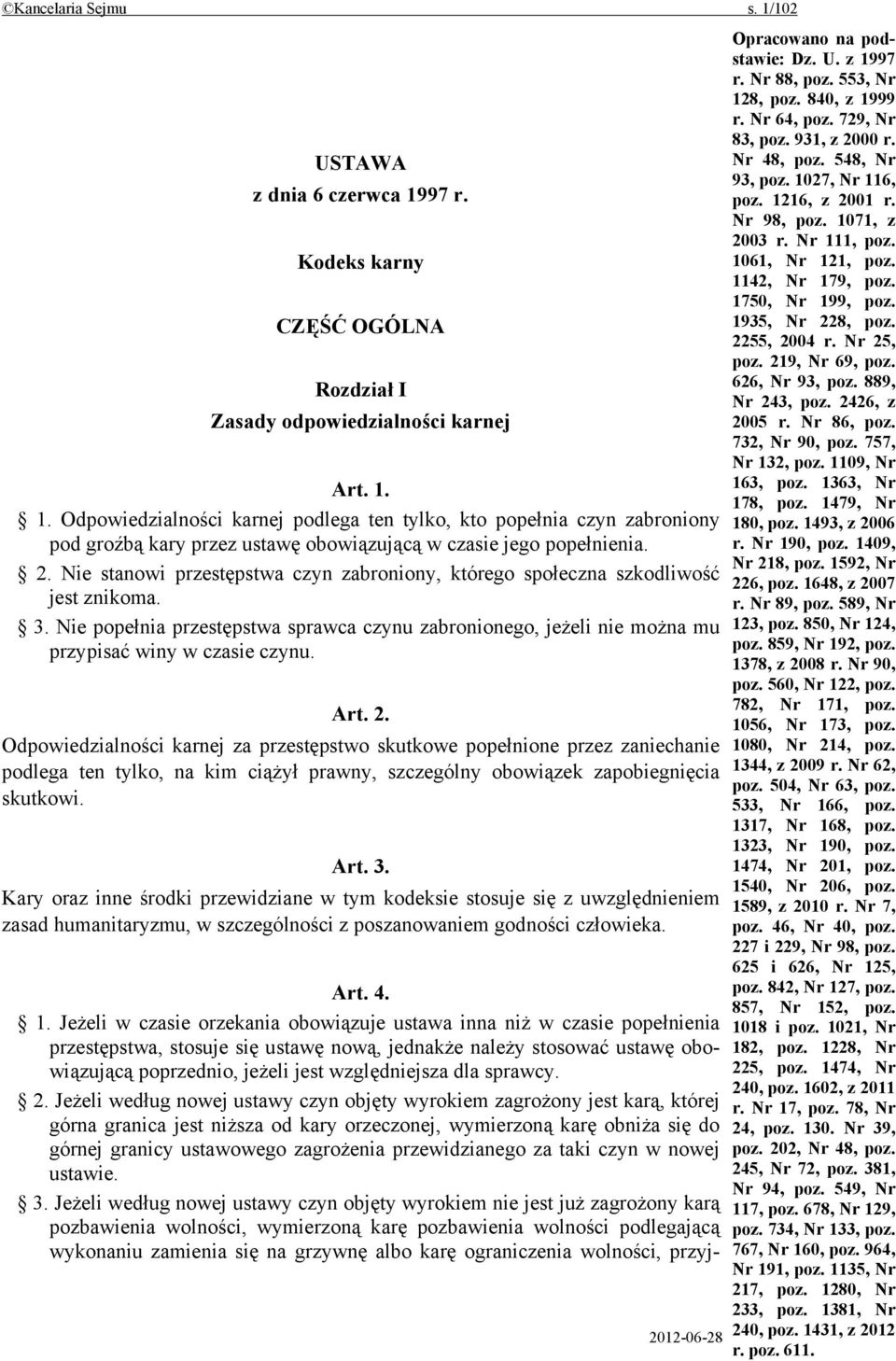 Art. 2. Odpowiedzialności karnej za przestępstwo skutkowe popełnione przez zaniechanie podlega ten tylko, na kim ciążył prawny, szczególny obowiązek zapobiegnięcia skutkowi. Art. 3.