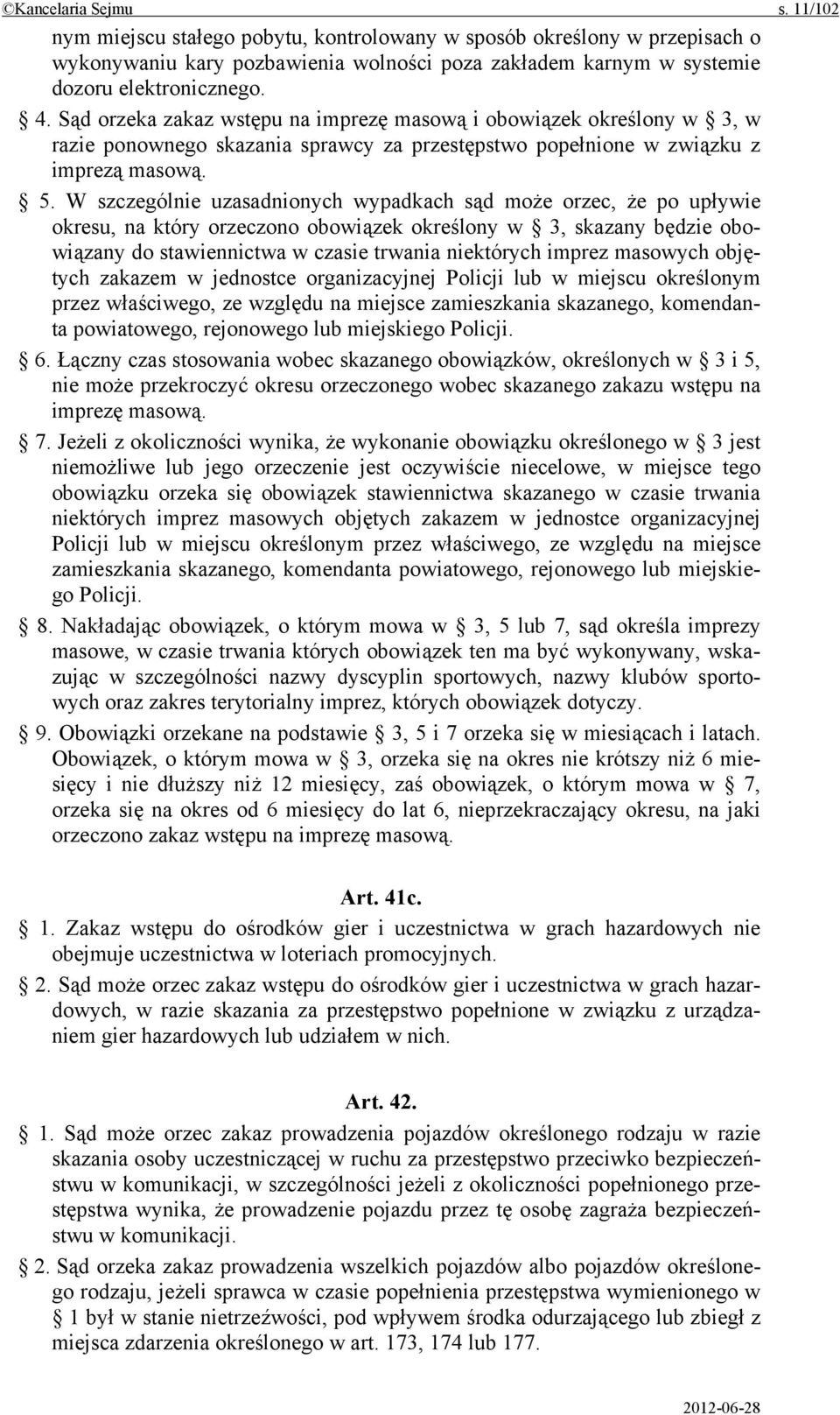 W szczególnie uzasadnionych wypadkach sąd może orzec, że po upływie okresu, na który orzeczono obowiązek określony w 3, skazany będzie obowiązany do stawiennictwa w czasie trwania niektórych imprez