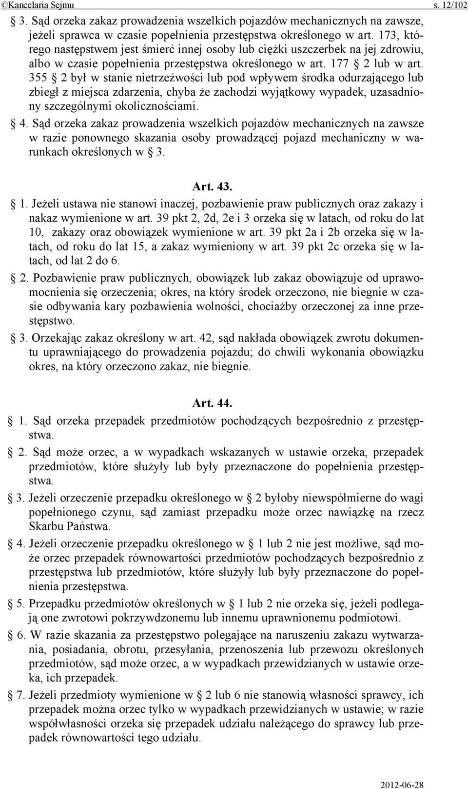 355 2 był w stanie nietrzeźwości lub pod wpływem środka odurzającego lub zbiegł z miejsca zdarzenia, chyba że zachodzi wyjątkowy wypadek, uzasadniony szczególnymi okolicznościami. 4.