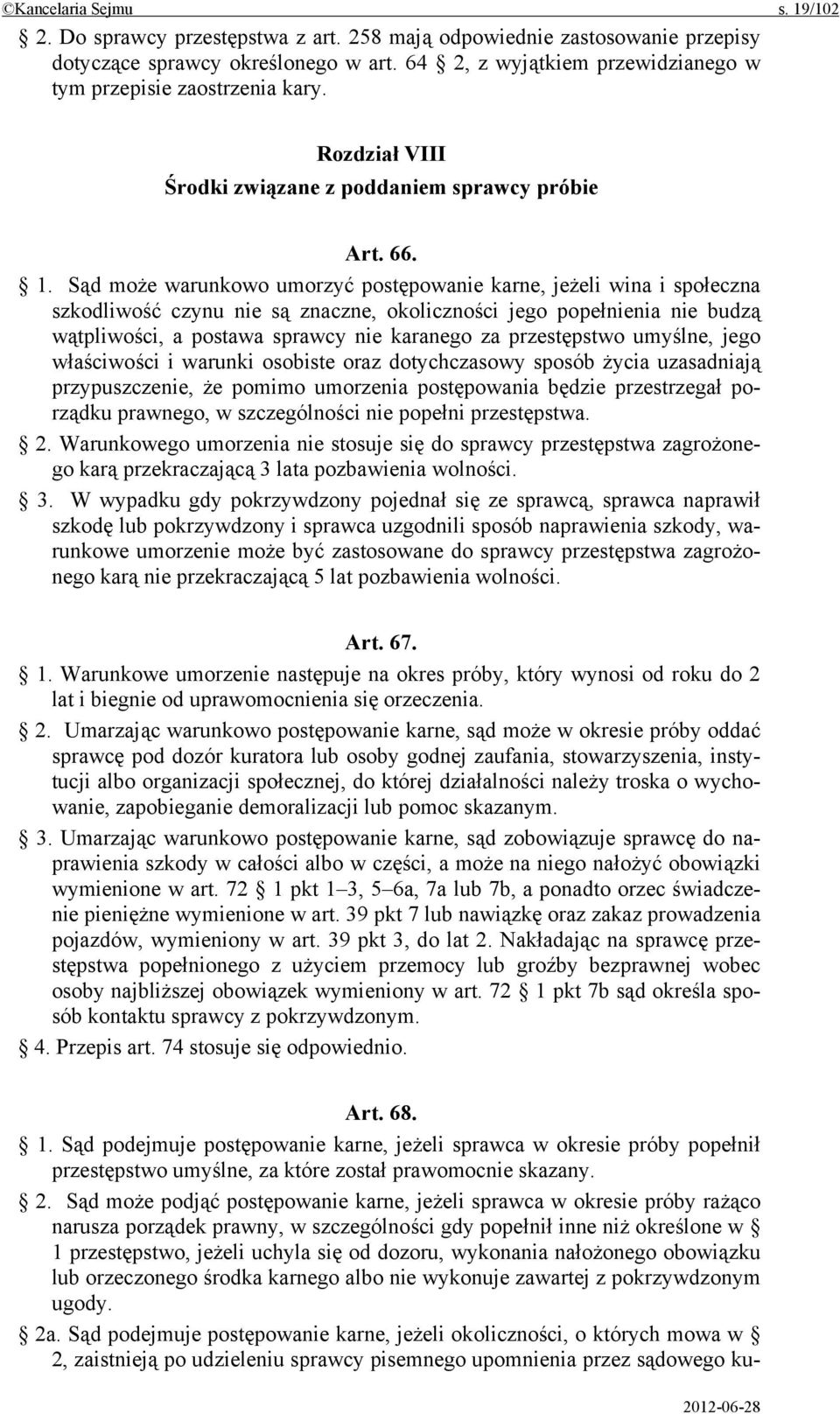 Sąd może warunkowo umorzyć postępowanie karne, jeżeli wina i społeczna szkodliwość czynu nie są znaczne, okoliczności jego popełnienia nie budzą wątpliwości, a postawa sprawcy nie karanego za