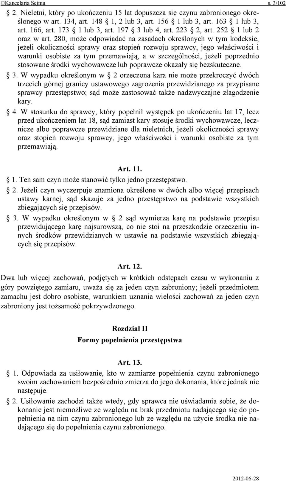 280, może odpowiadać na zasadach określonych w tym kodeksie, jeżeli okoliczności sprawy oraz stopień rozwoju sprawcy, jego właściwości i warunki osobiste za tym przemawiają, a w szczególności, jeżeli