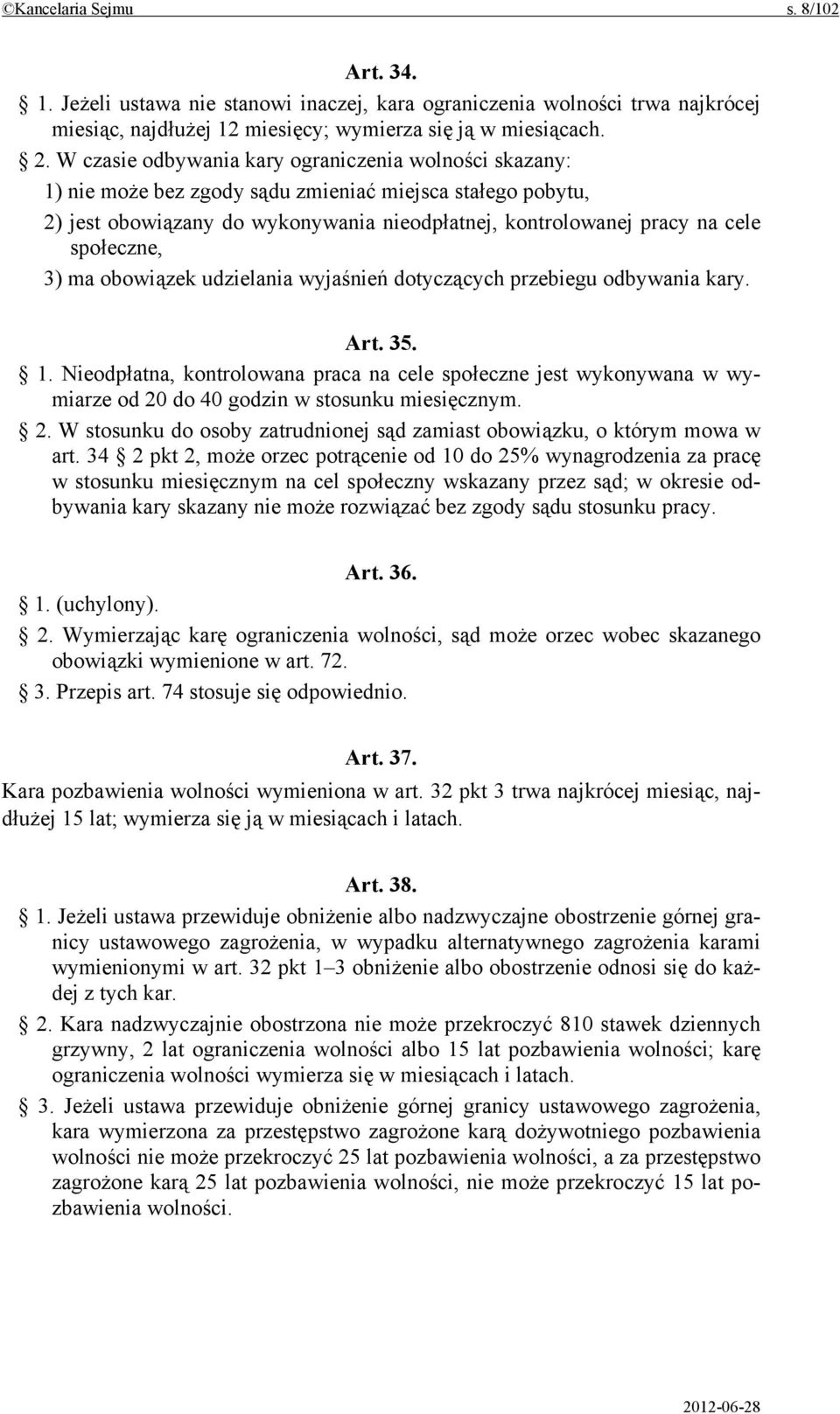 społeczne, 3) ma obowiązek udzielania wyjaśnień dotyczących przebiegu odbywania kary. Art. 35. 1.