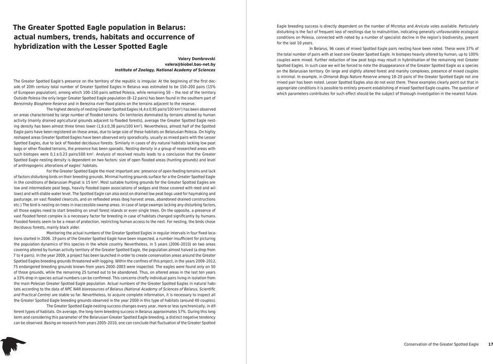 At the beginning of the first decade of 20th century total number of Greater Spotted Eagles in Belarus was estimated to be 150 200 pairs (15% of European population), among which 100 150 pairs