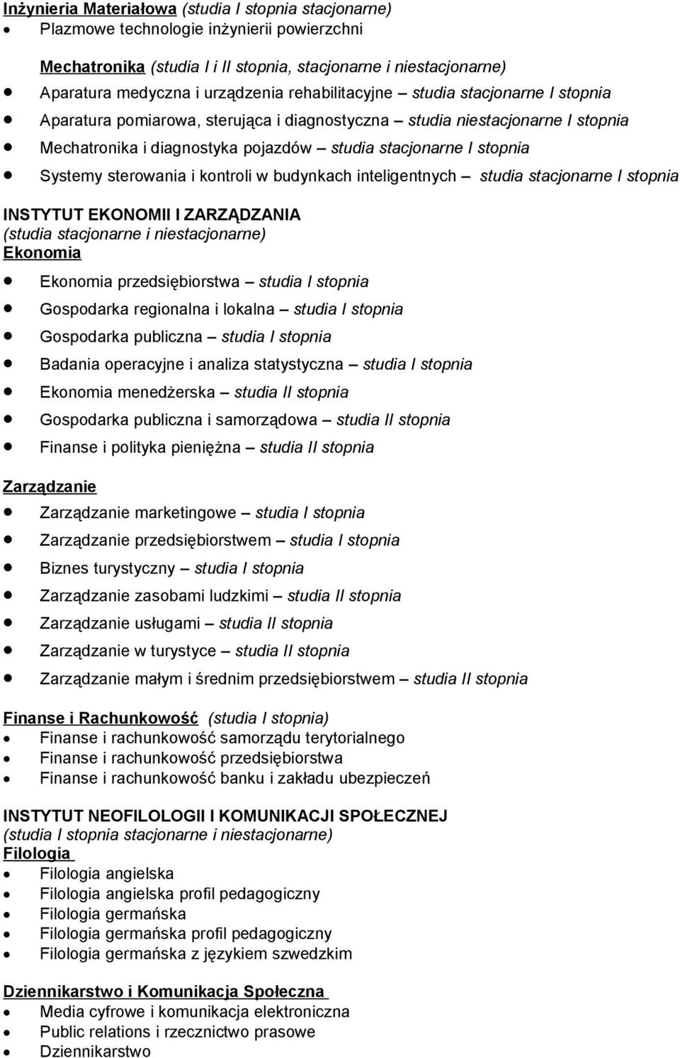 sterowania i kontroli w budynkach inteligentnych studia stacjonarne I stopnia INSTYTUT EKONOMII I ZARZĄDZANIA (studia stacjonarne i niestacjonarne) Ekonomia Ekonomia przedsiębiorstwa studia I stopnia