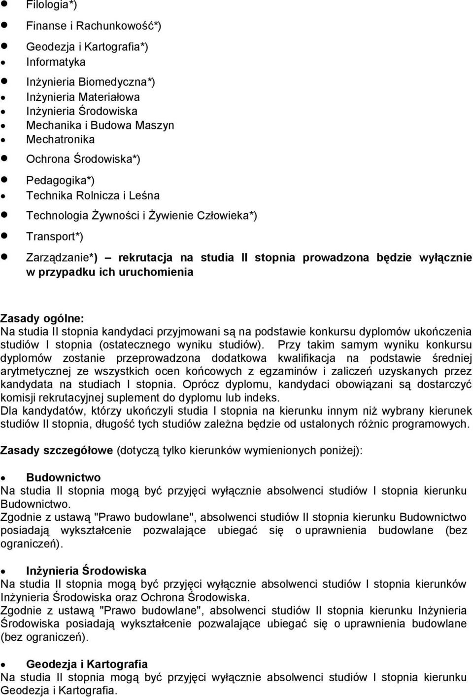 uruchomienia Zasady ogólne: Na studia II stopnia kandydaci przyjmowani są na podstawie konkursu dyplomów ukończenia studiów I stopnia (ostatecznego wyniku studiów).