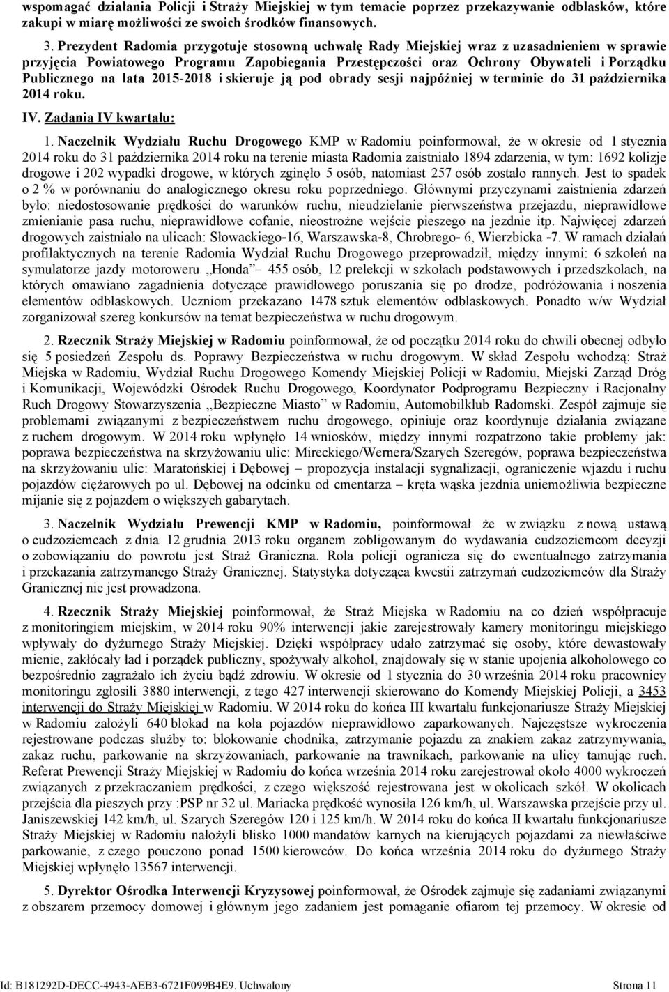 lata 2015-2018 i skieruje ją pod obrady sesji najpóźniej w terminie do 31 października 2014 roku. IV. Zadania IV kwartału: 1.