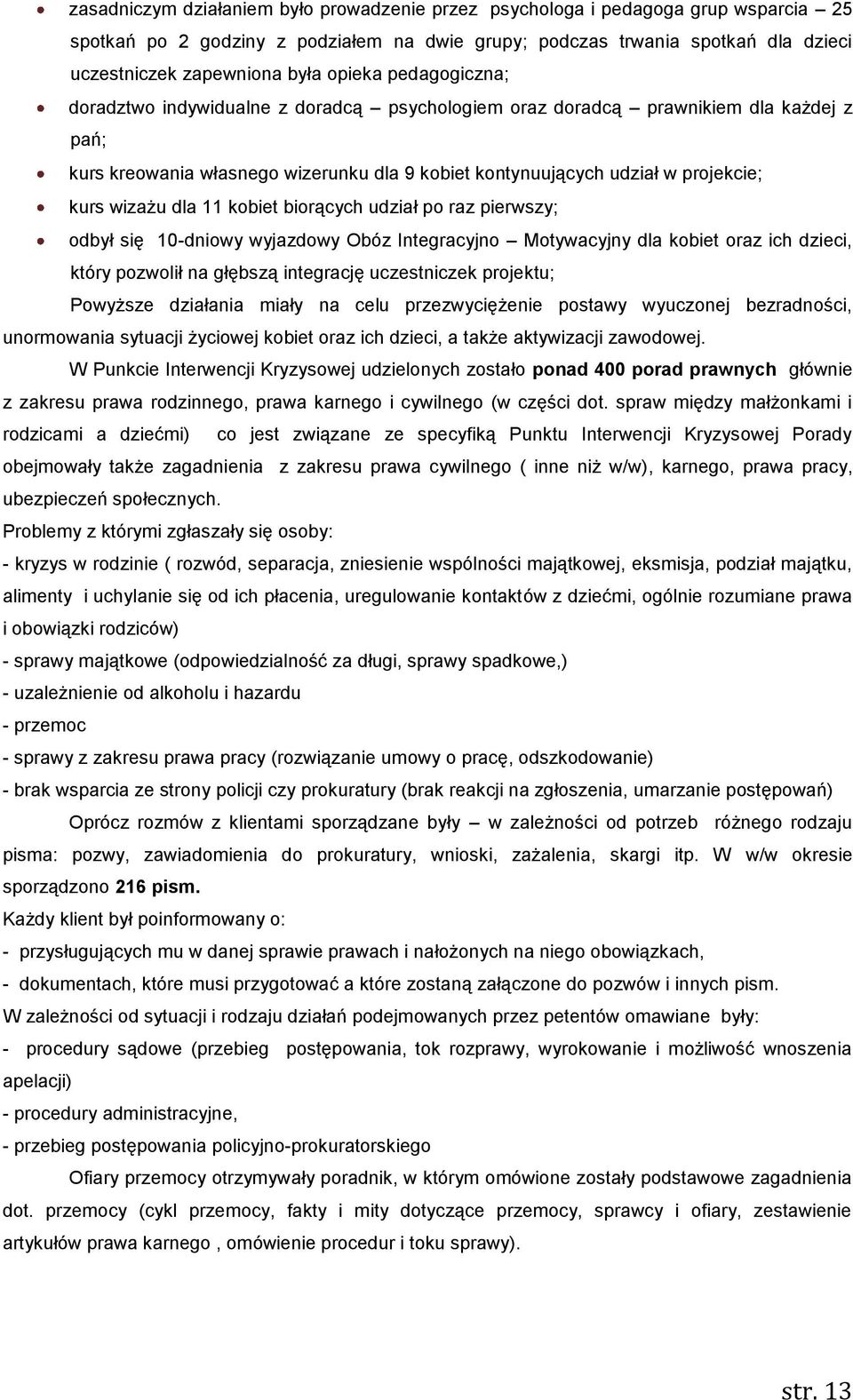 wizażu dla 11 kobiet biorących udział po raz pierwszy; odbył się 10-dniowy wyjazdowy Obóz Integracyjno Motywacyjny dla kobiet oraz ich dzieci, który pozwolił na głębszą integrację uczestniczek