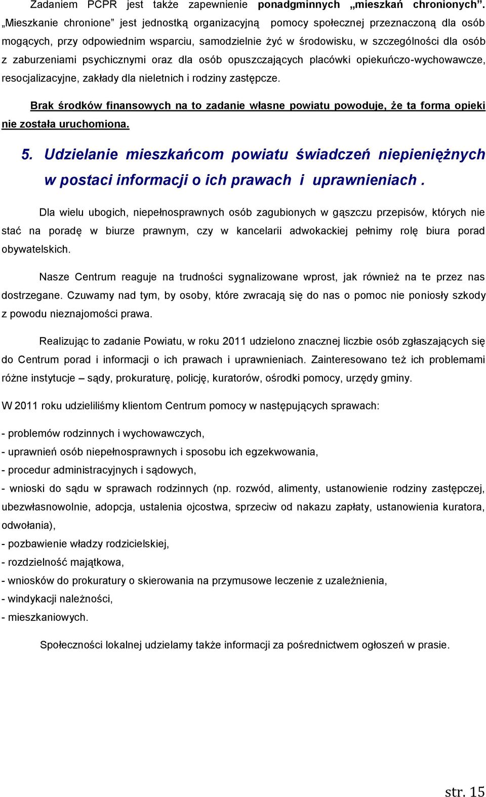 psychicznymi oraz dla osób opuszczających placówki opiekuńczo-wychowawcze, resocjalizacyjne, zakłady dla nieletnich i rodziny zastępcze.