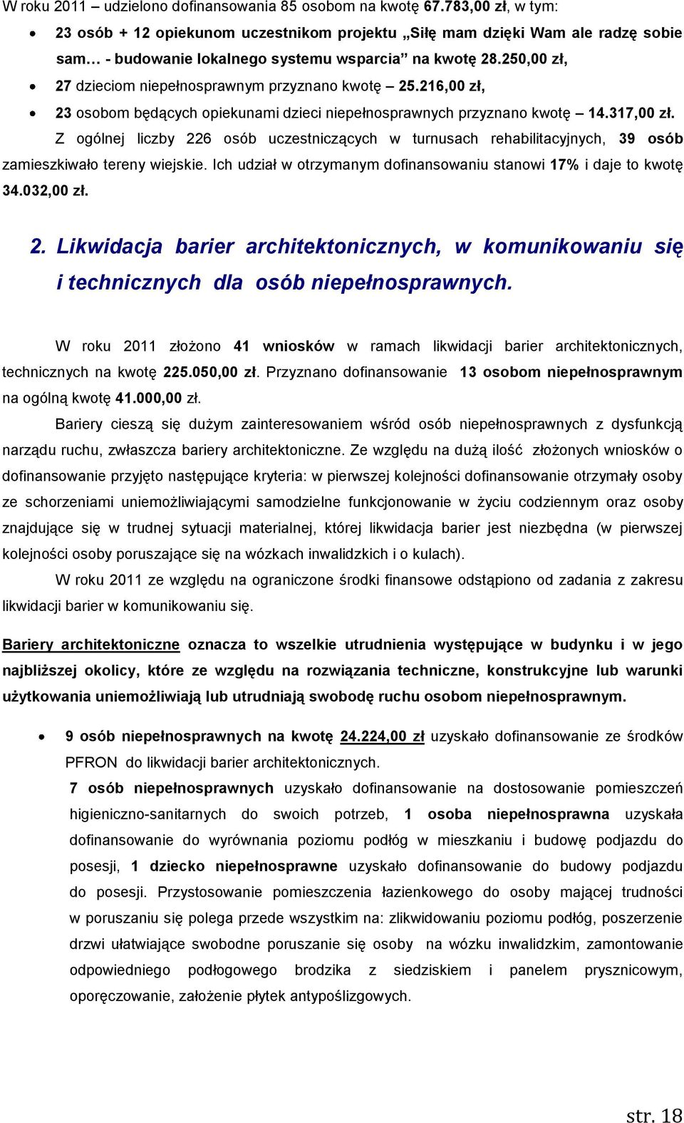 250,00 zł, 27 dzieciom niepełnosprawnym przyznano kwotę 25.216,00 zł, 23 osobom będących opiekunami dzieci niepełnosprawnych przyznano kwotę 14.317,00 zł.