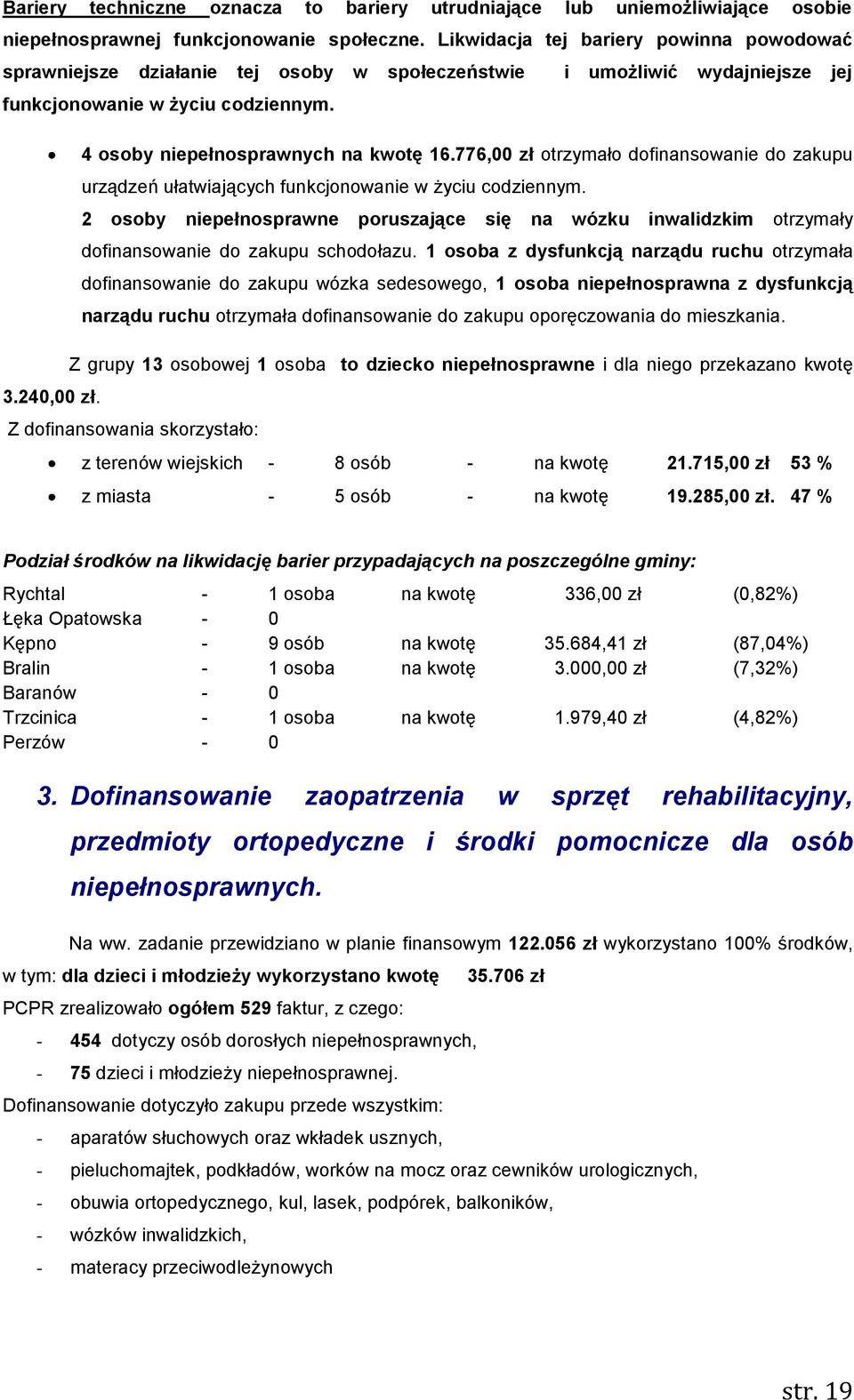 776,00 zł otrzymało dofinansowanie do zakupu urządzeń ułatwiających funkcjonowanie w życiu codziennym.