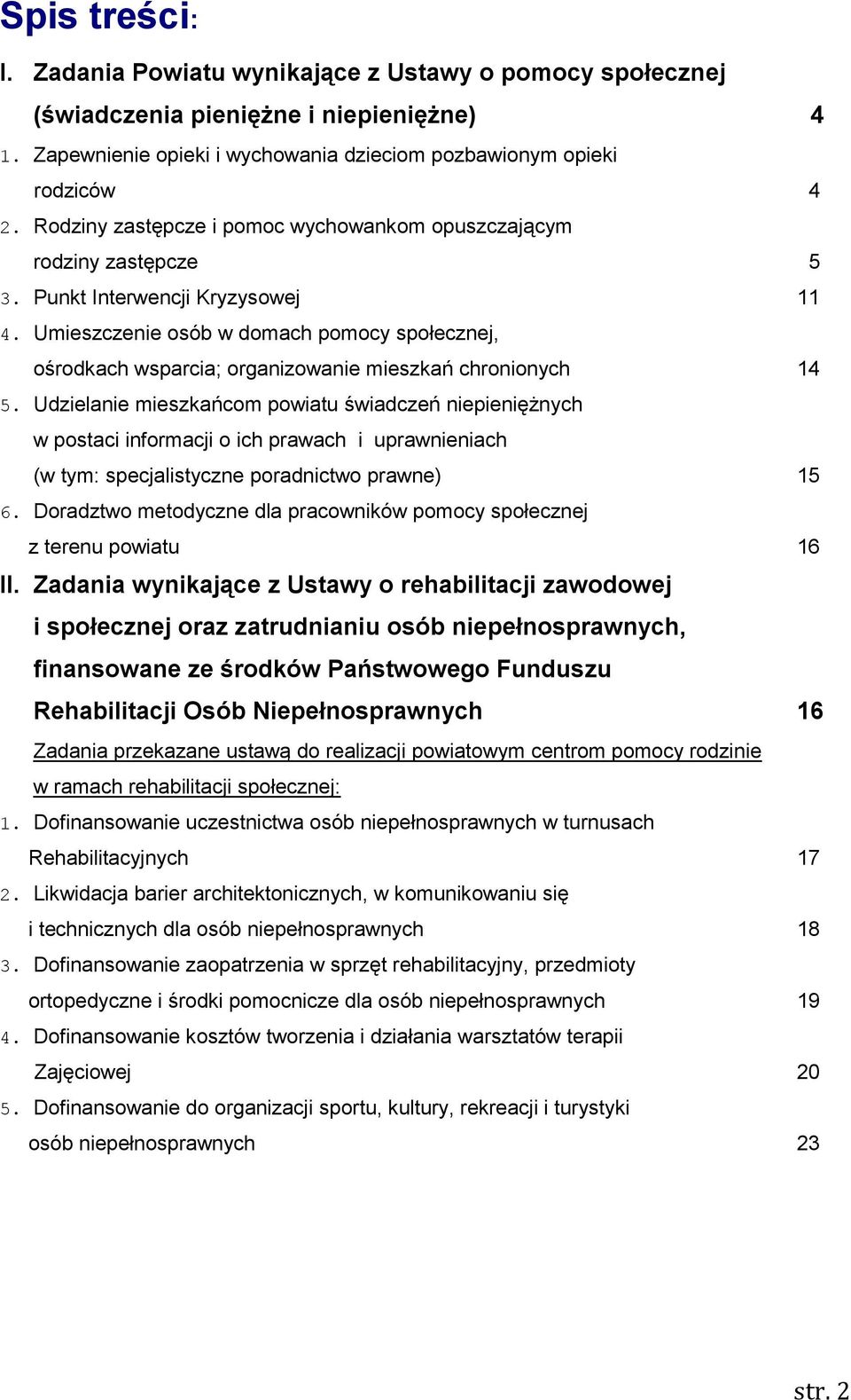 Umieszczenie osób w domach pomocy społecznej, ośrodkach wsparcia; organizowanie mieszkań chronionych 14 5.