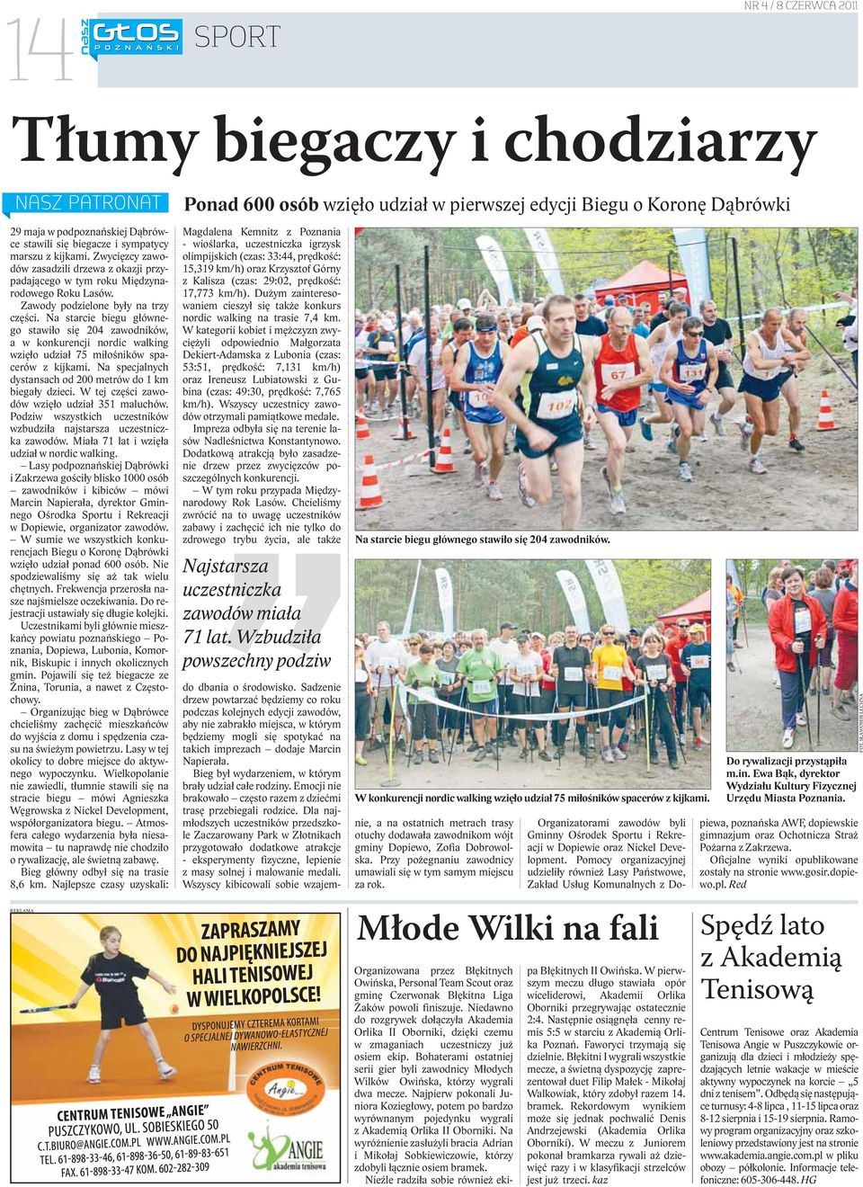 Na starcie biegu głównego stawiło się 204 zawodników, a w konkurencji nordic walking wzięło udział 75 miłośników spacerów z kijkami. Na specjalnych dystansach od 200 metrów do 1 km biegały dzieci.
