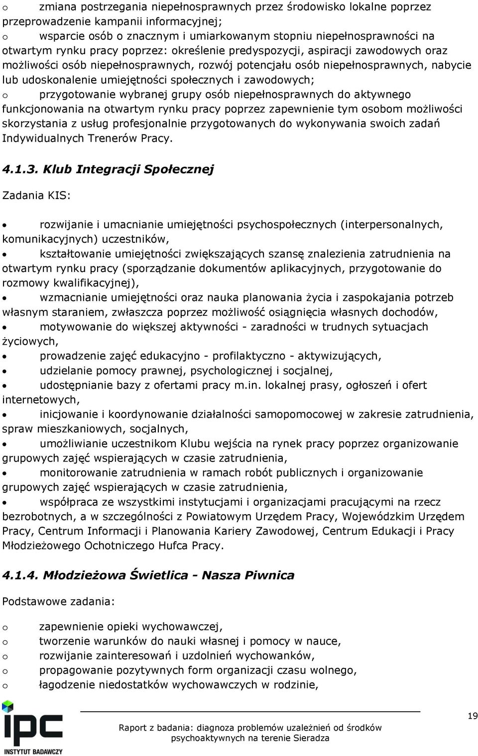 zawodowych; o przygotowanie wybranej grupy osób niepełnosprawnych do aktywnego funkcjonowania na otwartym rynku pracy poprzez zapewnienie tym osobom możliwości skorzystania z usług profesjonalnie