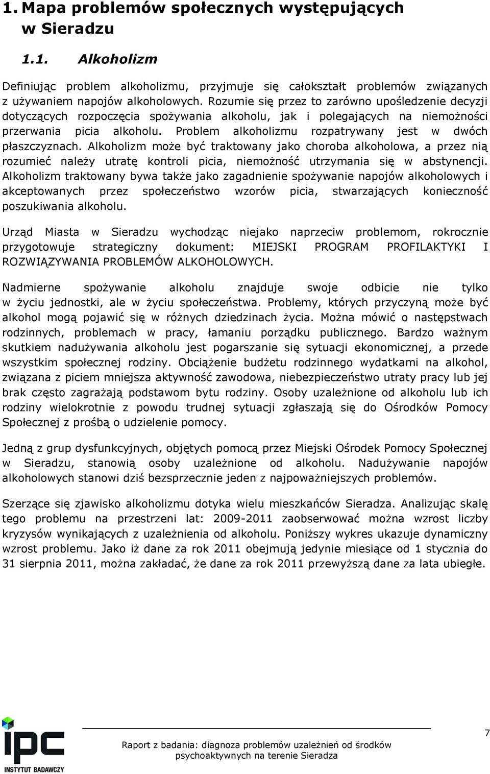 Problem alkoholizmu rozpatrywany jest w dwóch płaszczyznach.