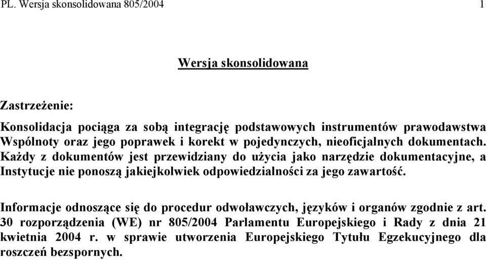 Każdy z dokumentów jest przewidziany do użycia jako narzędzie dokumentacyjne, a Instytucje nie ponoszą jakiejkolwiek odpowiedzialności za jego zawartość.