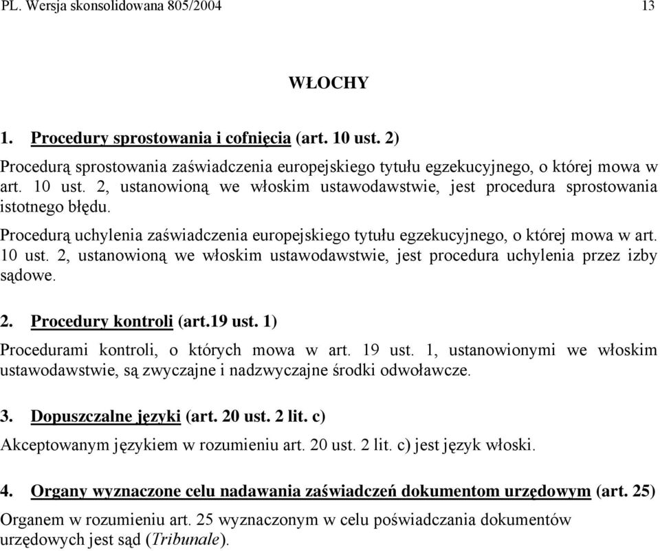 2, ustanowioną we włoskim ustawodawstwie, jest procedura uchylenia przez izby sądowe. 2. Procedury kontroli (art.19 ust. 1) Procedurami kontroli, o których mowa w art. 19 ust.