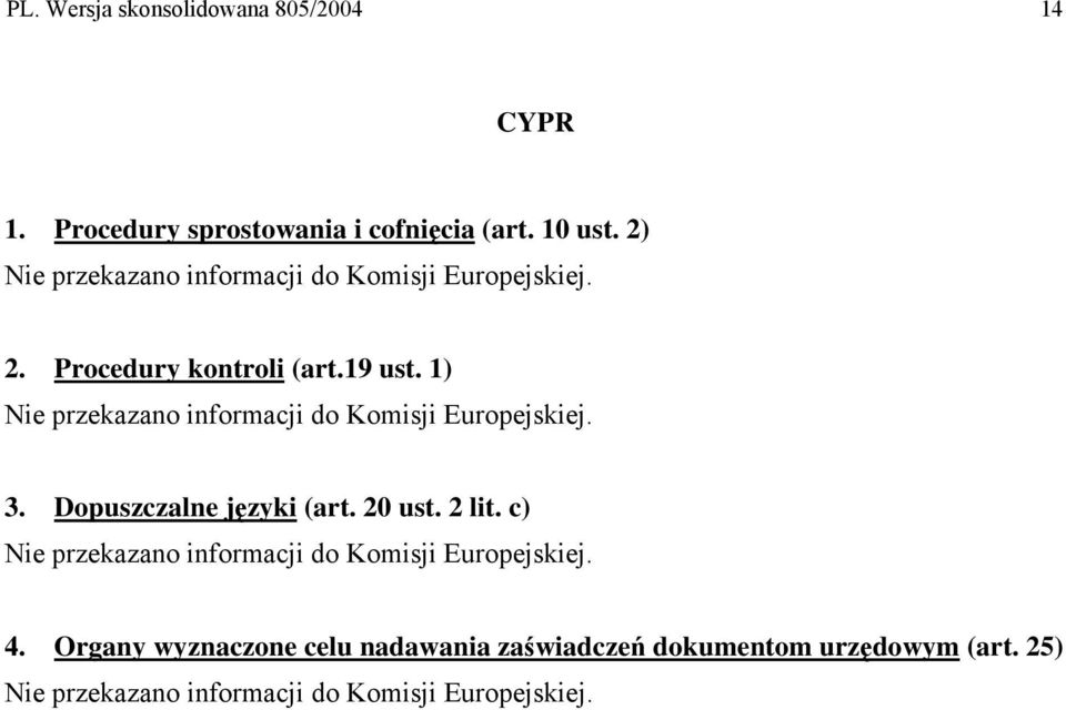 1) Nie przekazano informacji do Komisji Europejskiej. 3. Dopuszczalne języki (art. 20 ust. 2 lit.