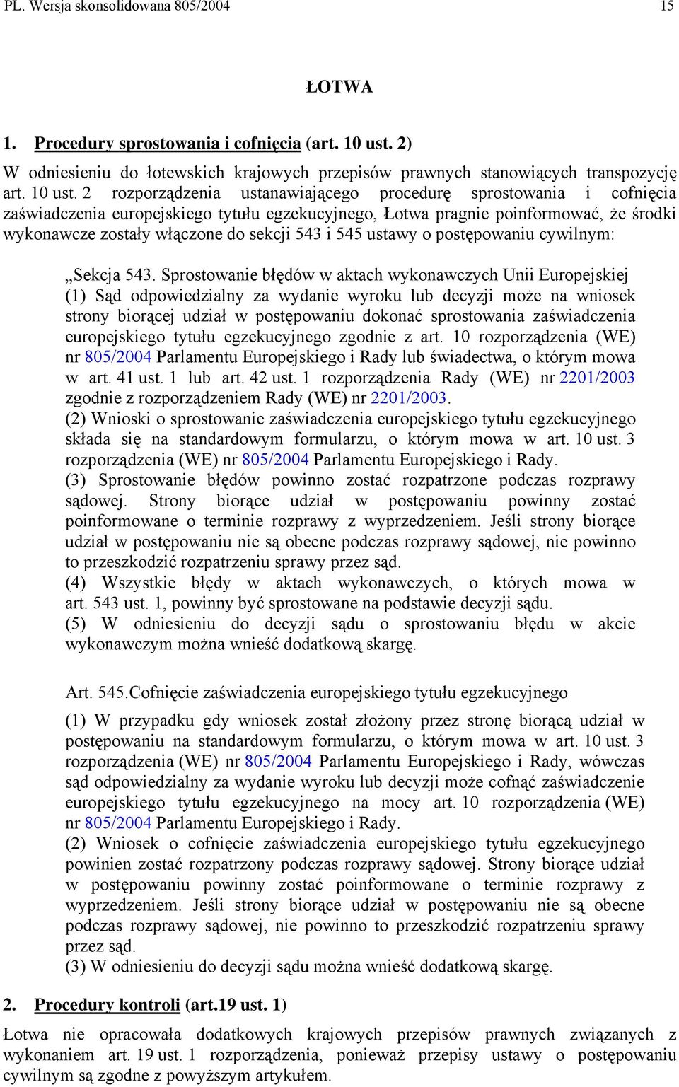 2 rozporządzenia ustanawiającego procedurę sprostowania i cofnięcia zaświadczenia europejskiego tytułu egzekucyjnego, Łotwa pragnie poinformować, że środki wykonawcze zostały włączone do sekcji 543 i