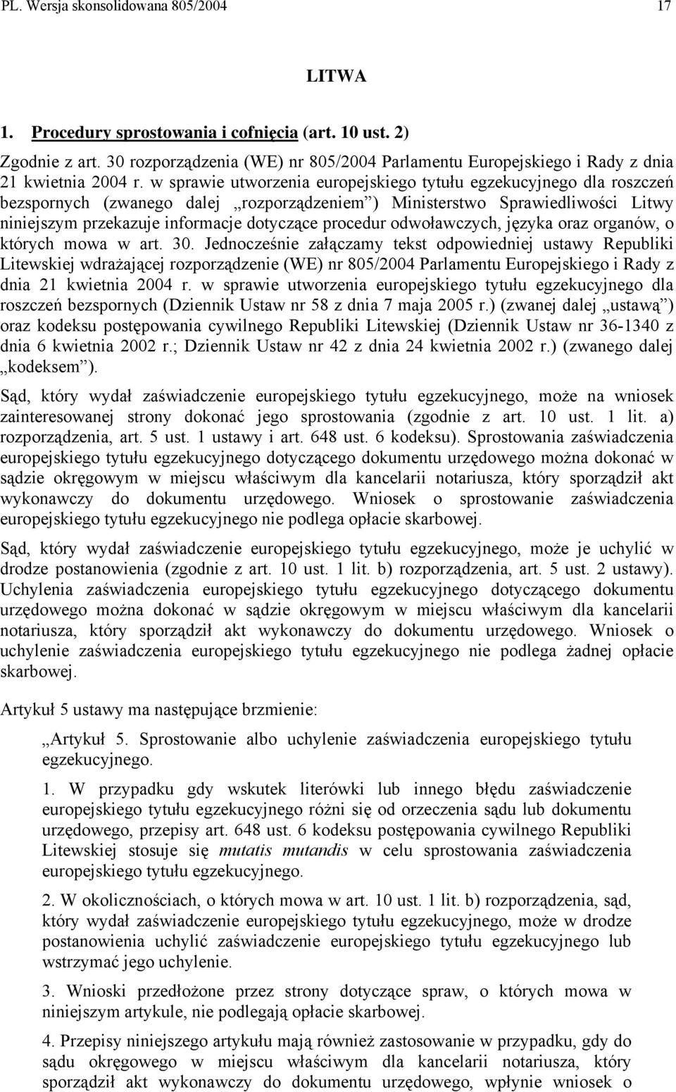 w sprawie utworzenia europejskiego tytułu egzekucyjnego dla roszczeń bezspornych (zwanego dalej rozporządzeniem ) Ministerstwo Sprawiedliwości Litwy niniejszym przekazuje informacje dotyczące